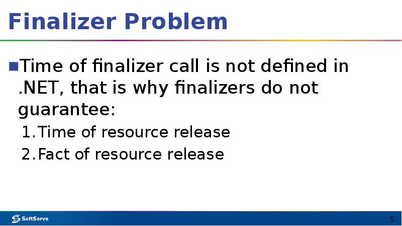 Finalizer Problem
Time of finalizer call is not defined in .NET, Finalizer Problem
Time of finalizer call is not defined in .NET,