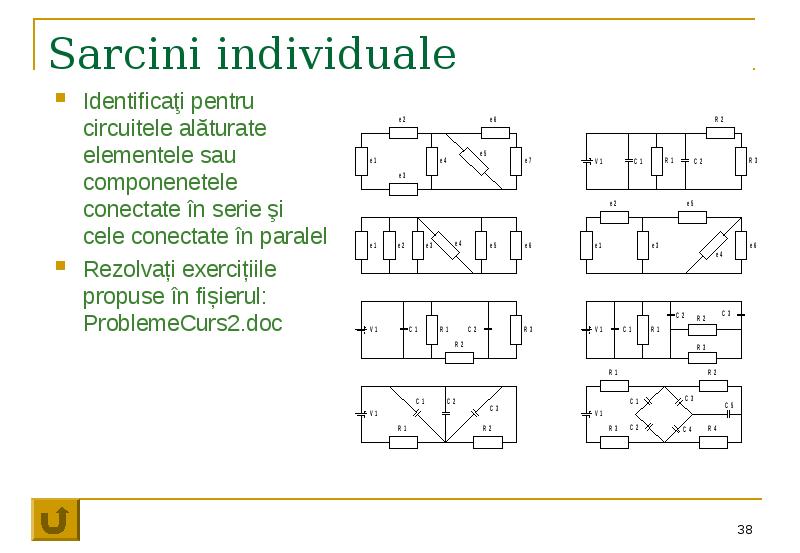 Sarcini individuale Identificaţi pentru circuitele alăturate elementele sau componenetele conectate în