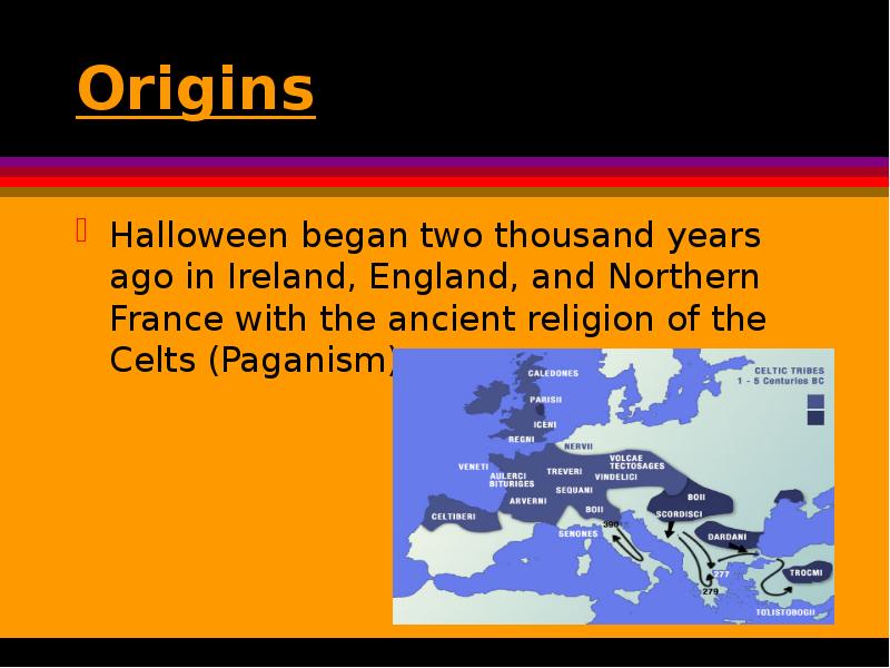 Two thousand years. Halloween Origin. More than two Thousand years ago the Celts.