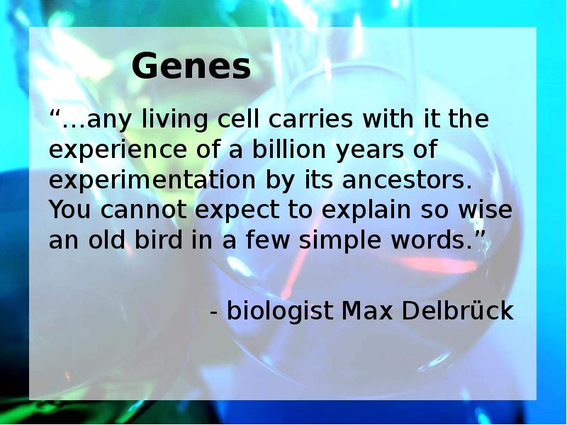 “…any living cell carries with it the experience of a billion