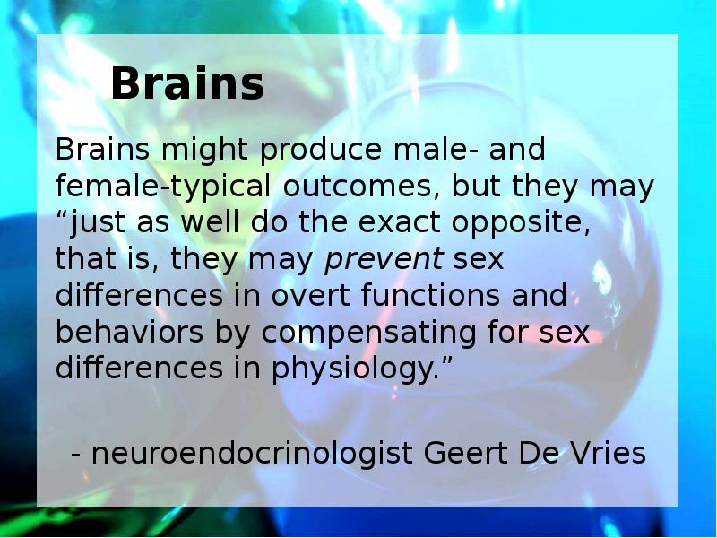 Brains Brains might produce male- and female-typical outcomes, but they may