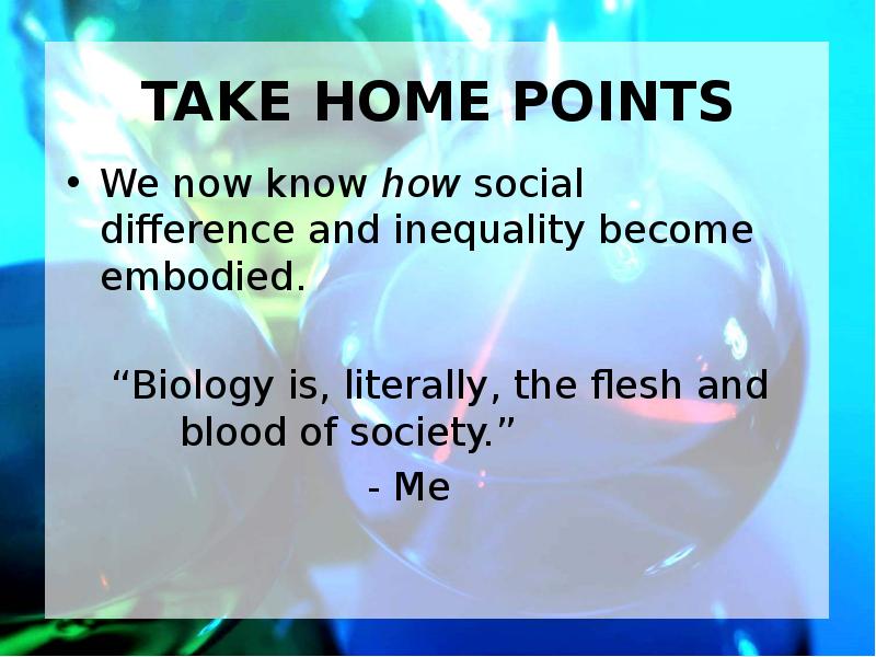 TAKE HOME POINTS We now know how social difference and inequality