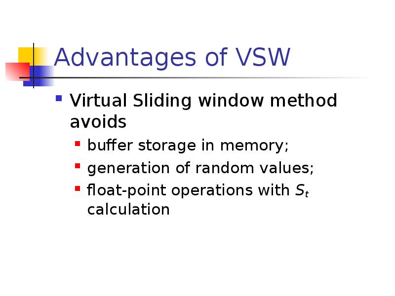 Advantages of VSW
Virtual Sliding window method avoids
buffer storage Advantages of VSW
Virtual Sliding window method avoids
buffer storage