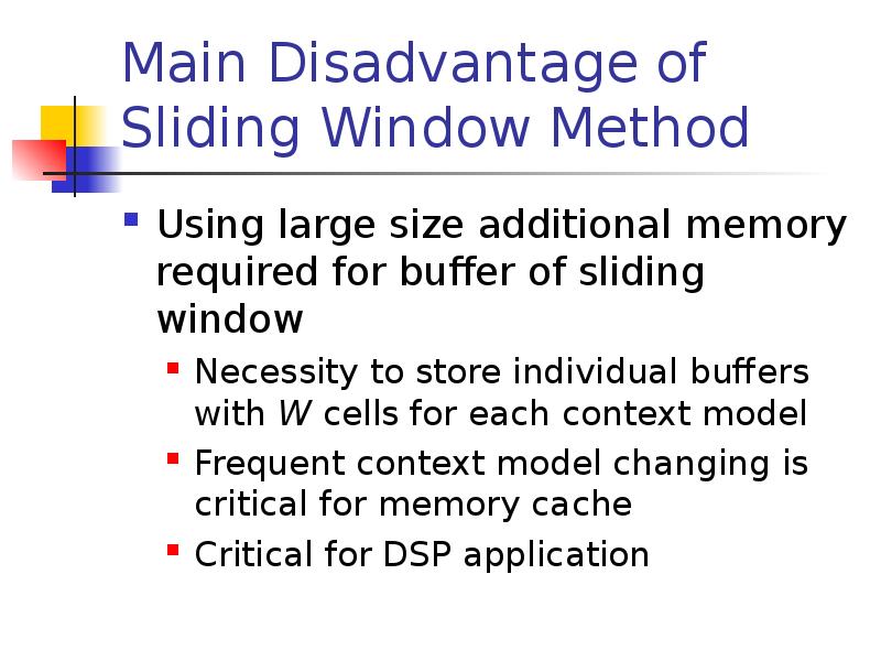 Main Disadvantage of Sliding Window Method
Using large size additional memory Main Disadvantage of Sliding Window Method
Using large size additional memory