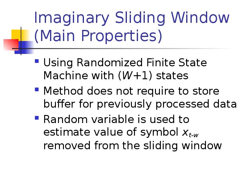 Imaginary Sliding Window (Main Properties)
Using Randomized Finite State Machine with Imaginary Sliding Window (Main Properties)
Using Randomized Finite State Machine with