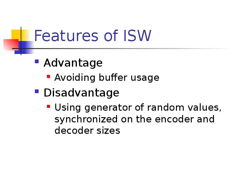 Features of ISW
Advantage
Avoiding buffer usage
Disadvantage
Using generator of Features of ISW
Advantage
Avoiding buffer usage
Disadvantage
Using generator of