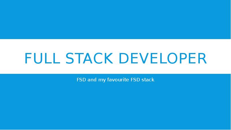 Full Stack developer FSD and my favourite FSD stack