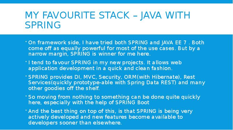 My favourite stack – java with spring On framework side, I
