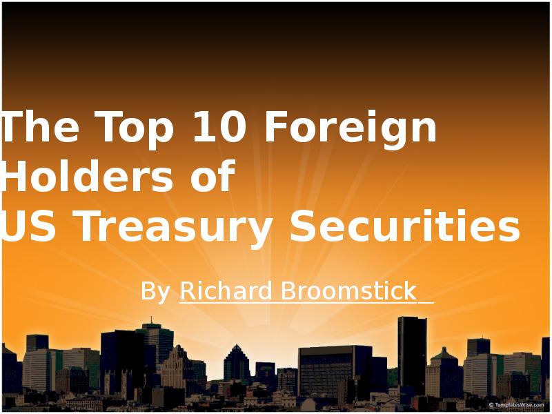 The Top 10 Foreign Holders of US Treasury Securities