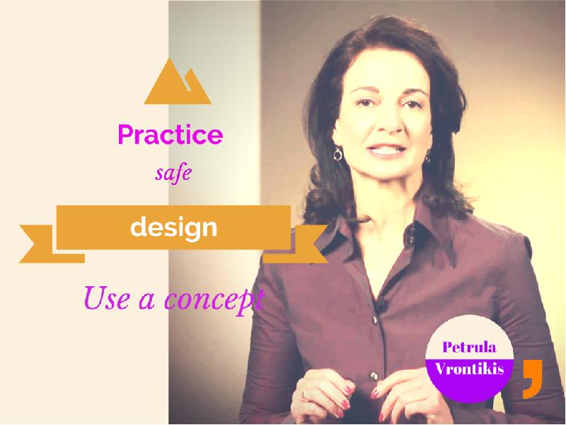 Practice safe design: Use a concept.  Practice safe design: Use