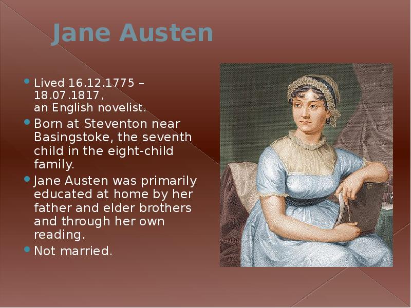 Jane Austen
Lived 16.12.1775 – 18.07.1817, an English novelist.
Born at Jane Austen
Lived 16.12.1775 – 18.07.1817, an English novelist.
Born at