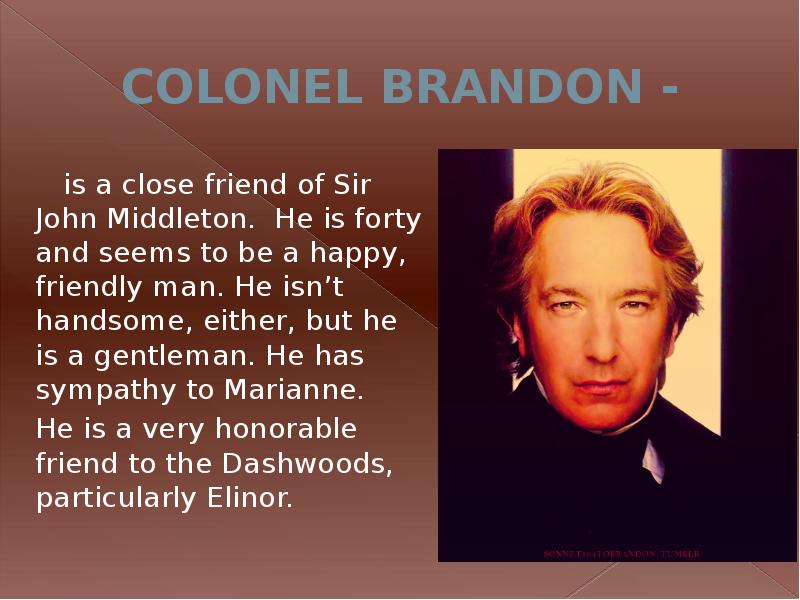 COLONEL BRANDON -
is a close friend of Sir COLONEL BRANDON -
is a close friend of Sir