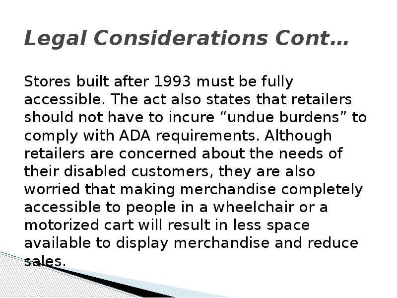 Legal Considerations Cont… Stores built after 1993 must be fully accessible.