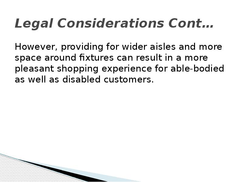 Legal Considerations Cont… However, providing for wider aisles and more space