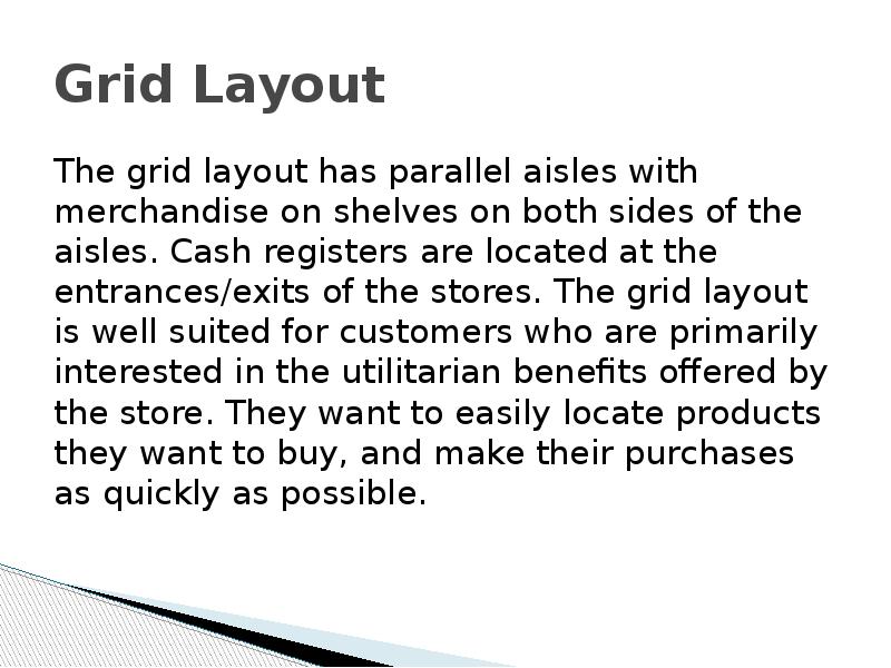 Grid Layout The grid layout has parallel aisles with merchandise on
