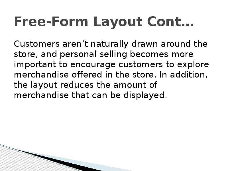 Free-Form Layout Cont… Customers aren’t naturally drawn around the store, and