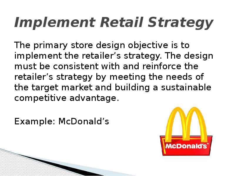 Implement Retail Strategy The primary store design objective is to implement