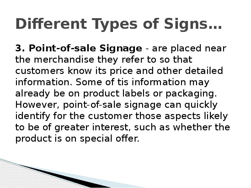 Different Types of Signs… 3. Point-of-sale Signage - are placed near