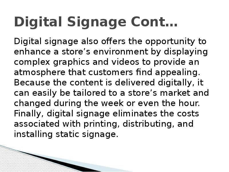 Digital Signage Cont… Digital signage also offers the opportunity to enhance