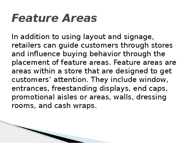 Feature Areas In addition to using layout and signage, retailers can