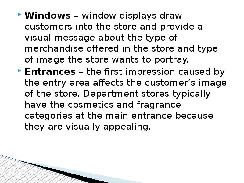 Windows – window displays draw customers into the store and provide