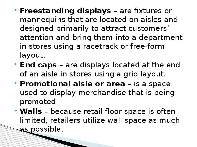 Freestanding displays – are fixtures or mannequins that are located on