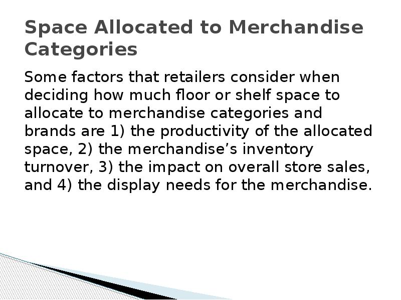 Space Allocated to Merchandise Categories Some factors that retailers consider when
