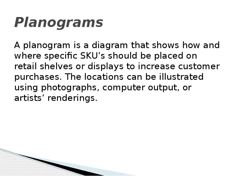 Planograms A planogram is a diagram that shows how and where
