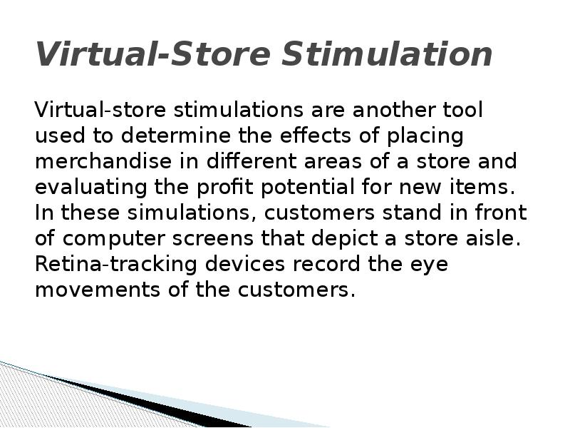 Virtual-Store Stimulation Virtual-store stimulations are another tool used to determine the