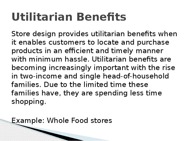 Utilitarian Benefits Store design provides utilitarian benefits when it enables customers