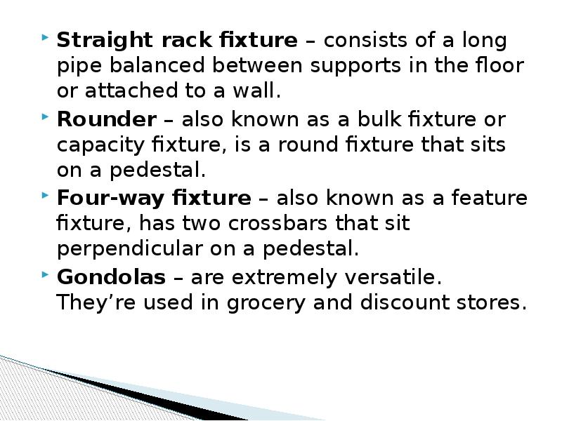 Straight rack fixture – consists of a long pipe balanced between