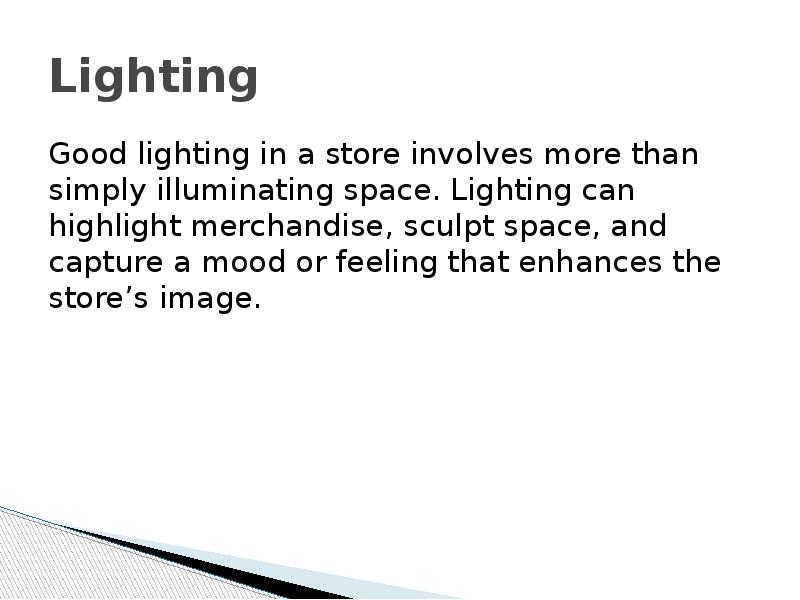 Lighting Good lighting in a store involves more than simply illuminating