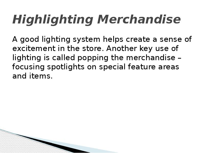 Highlighting Merchandise A good lighting system helps create a sense of