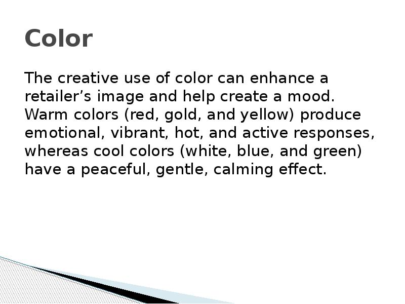 Color The creative use of color can enhance a retailer’s image