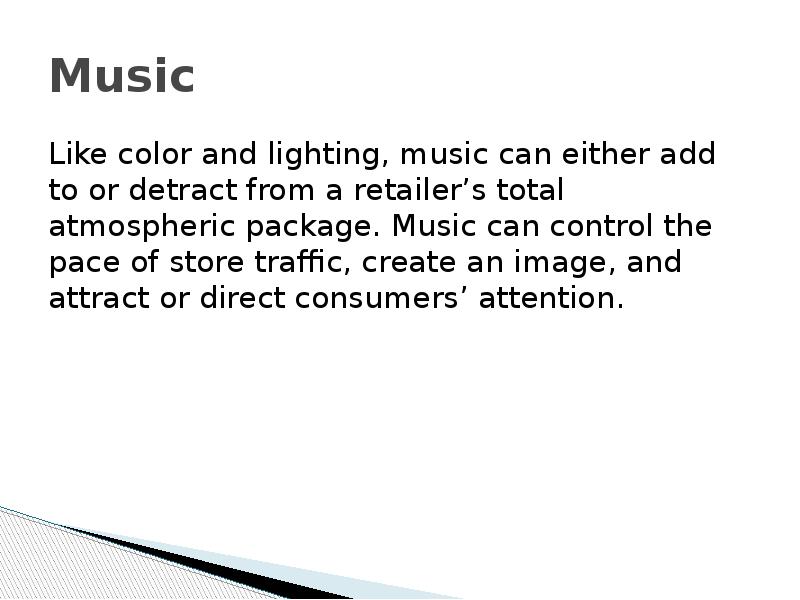 Music Like color and lighting, music can either add to or
