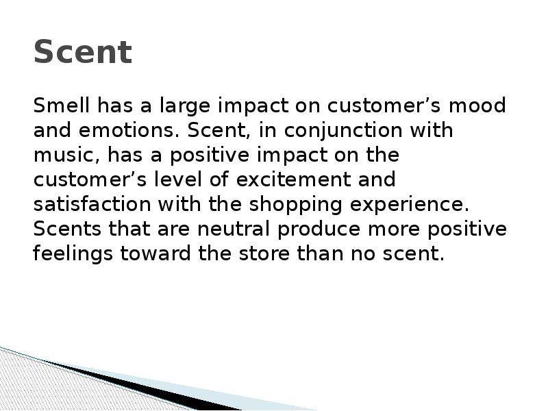 Scent Smell has a large impact on customer’s mood and emotions.