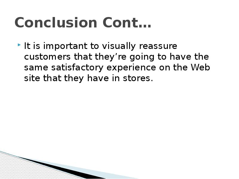 Conclusion Cont… It is important to visually reassure customers that they’re