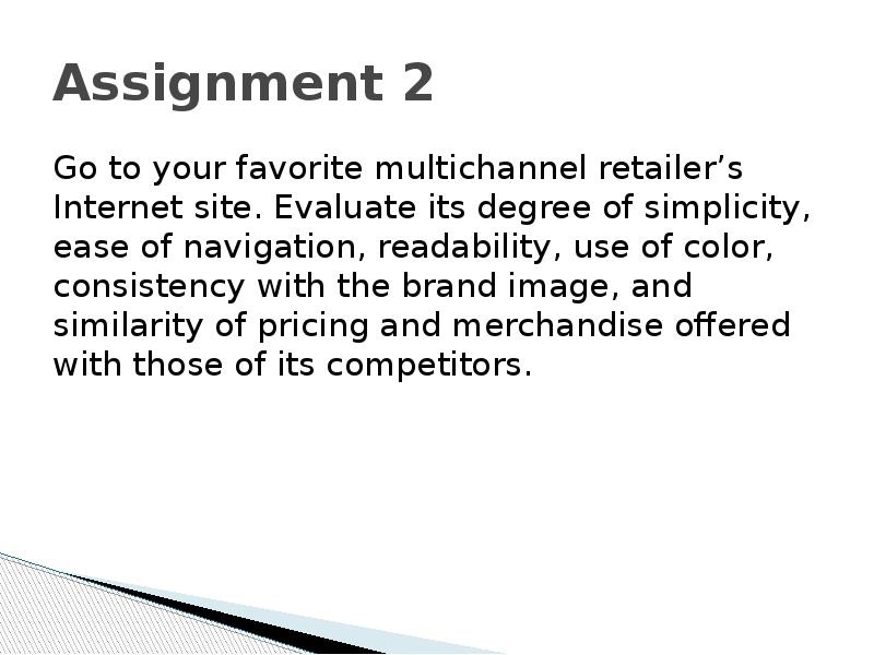 Assignment 2 Go to your favorite multichannel retailer’s Internet site. Evaluate