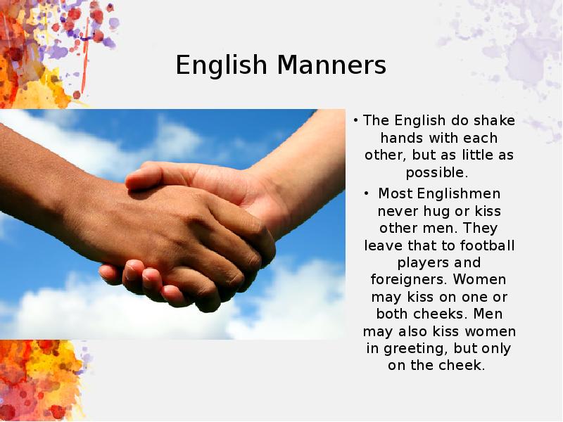 English Manners
The English do shake hands with each other, but English Manners
The English do shake hands with each other, but