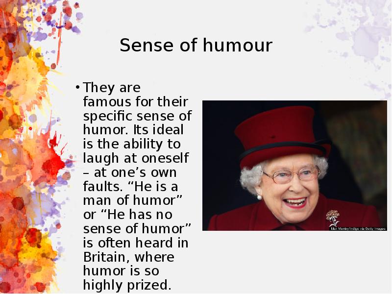 Sense of humour
They are famous for their specific sense of Sense of humour
They are famous for their specific sense of