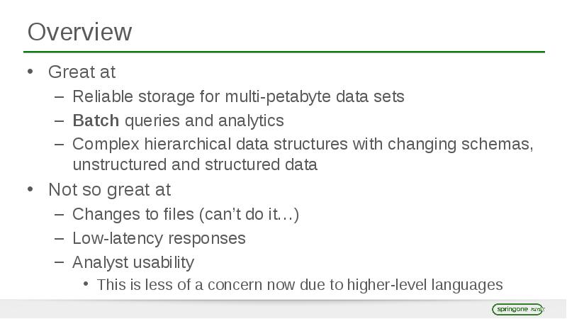 Overview Great at Reliable storage for multi-petabyte data sets Batch queries