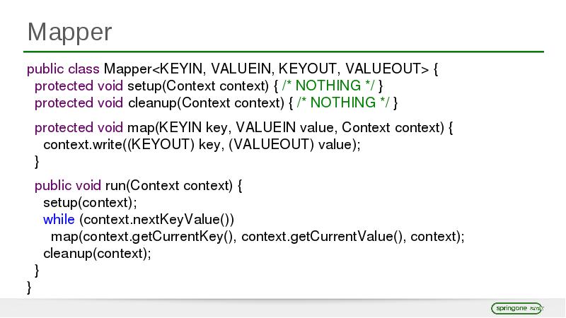 Mapper public class Mapper<KEYIN, VALUEIN, KEYOUT, VALUEOUT> {  protected void