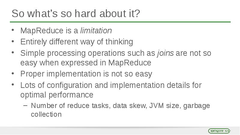 So what’s so hard about it? MapReduce is a limitation Entirely