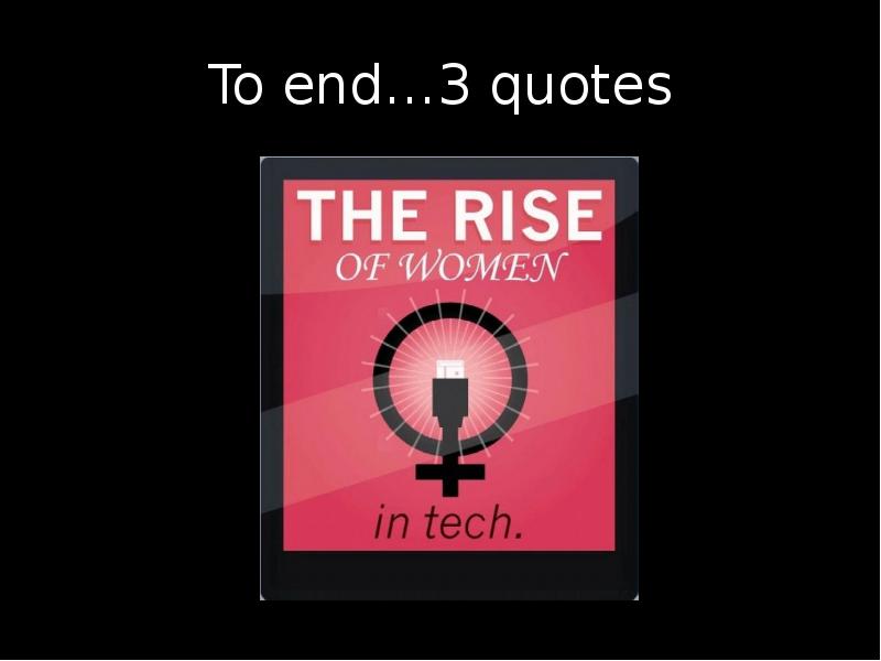 To end…3 quotes