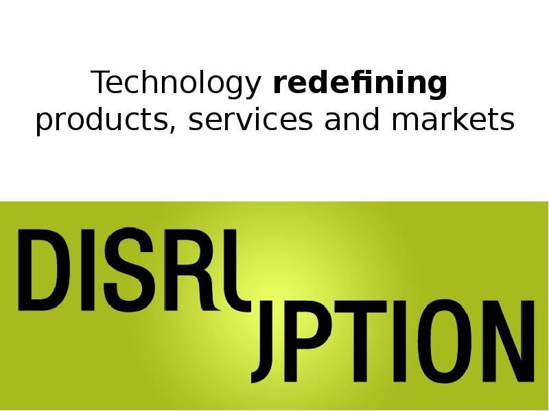 Technology redefining  products, services and markets