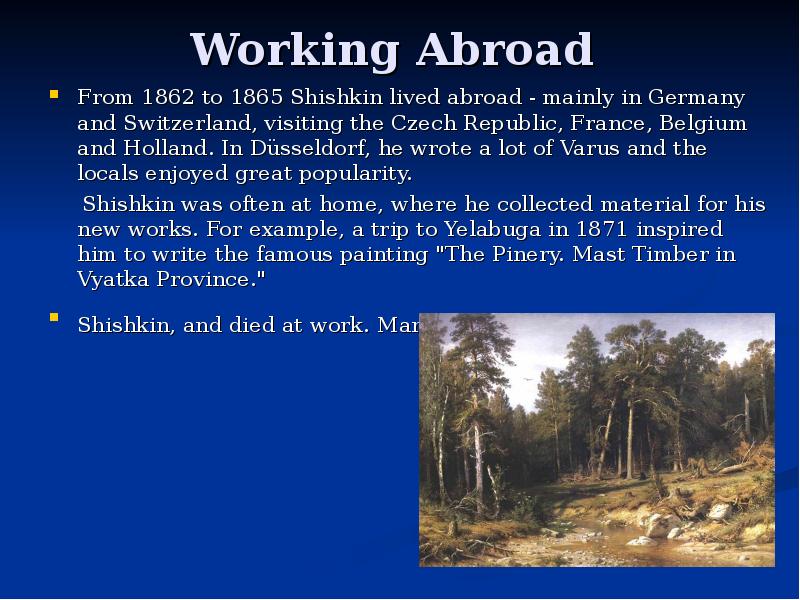 Working Abroad
From 1862 to 1865 Shishkin lived abroad Working Abroad
From 1862 to 1865 Shishkin lived abroad