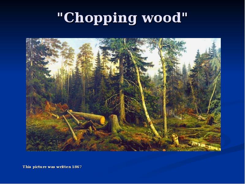 "Chopping wood"
This picture was written 1867 "Chopping wood"
This picture was written 1867