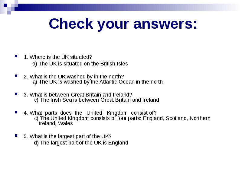 Check your answers: 1. Where is the UK situated?  