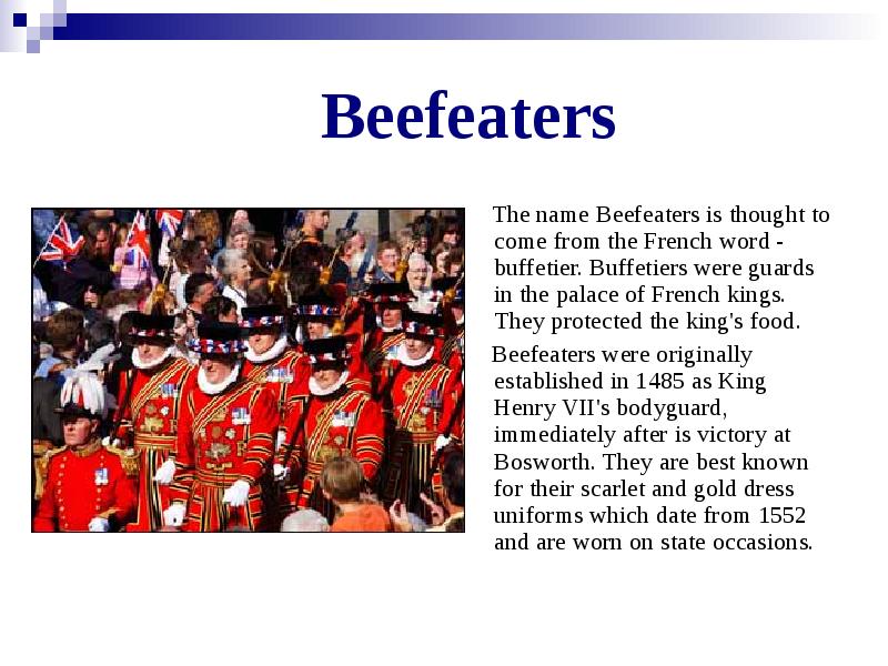 Beefeaters    The name Beefeaters is thought to come