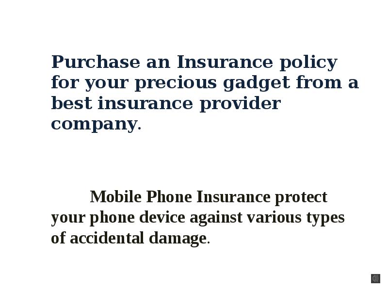 Purchase an Insurance policy for your precious gadget from a best Purchase an Insurance policy for your precious gadget from a best